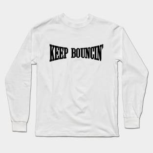 Keep Bouncin' Long Sleeve T-Shirt